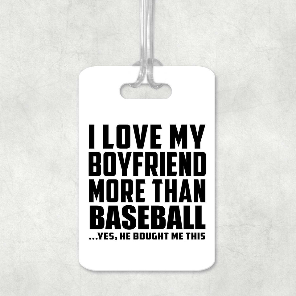 I Love My Boyfriend More Than Baseball - Luggage Bag Tag