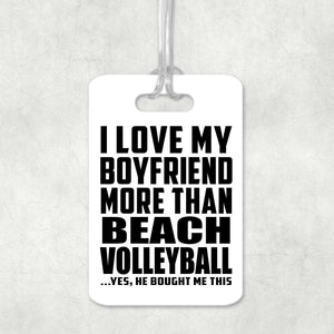 I Love My Boyfriend More Than Beach Volleyball - Luggage Bag Tag