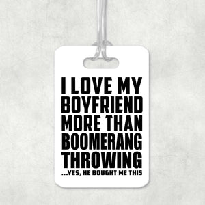 I Love My Boyfriend More Than Boomerang Throwing - Luggage Bag Tag