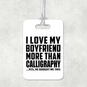 I Love My Boyfriend More Than Calligraphy - Luggage Bag Tag