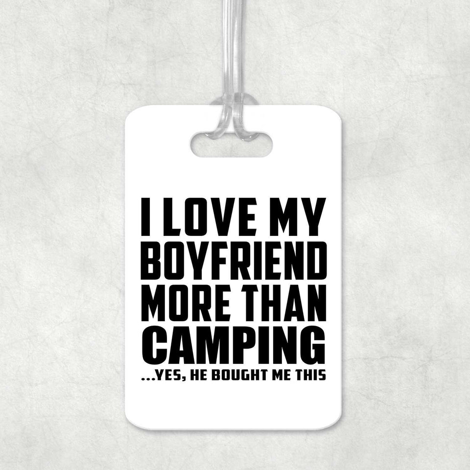 I Love My Boyfriend More Than Camping - Luggage Bag Tag