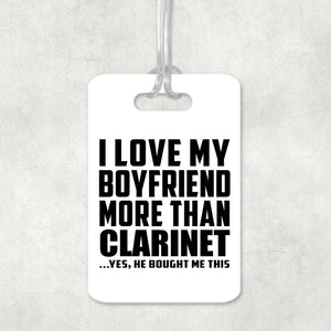I Love My Boyfriend More Than Clarinet - Luggage Bag Tag