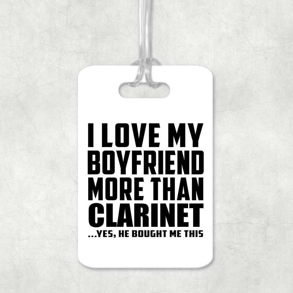 I Love My Boyfriend More Than Clarinet - Luggage Bag Tag