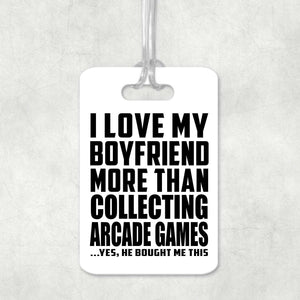 I Love My Boyfriend More Than Collecting Arcade Games - Luggage Bag Tag