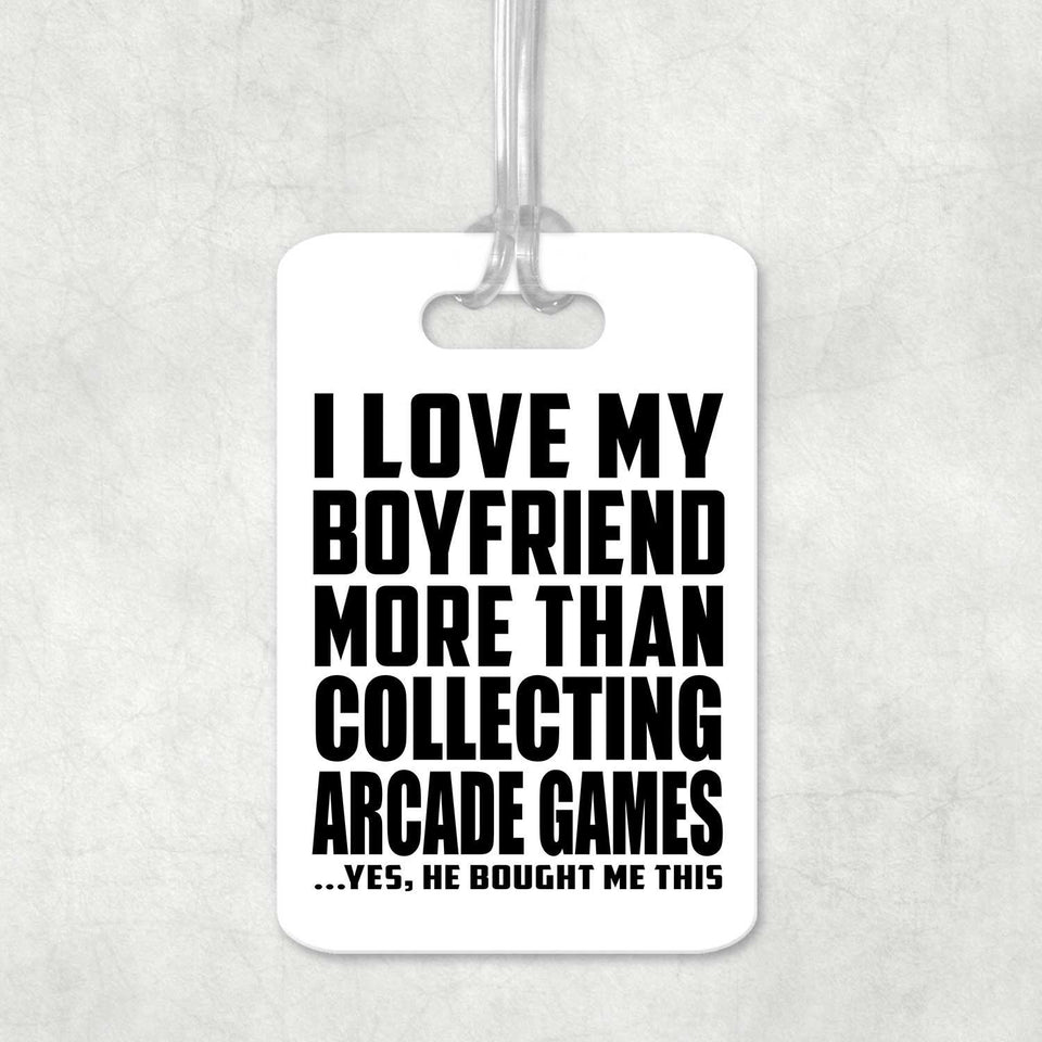 I Love My Boyfriend More Than Collecting Arcade Games - Luggage Bag Tag