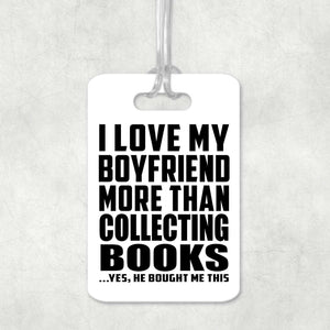 I Love My Boyfriend More Than Collecting Books - Luggage Bag Tag