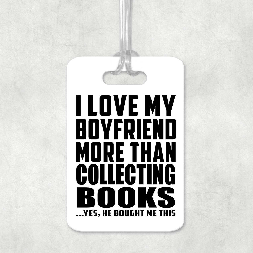 I Love My Boyfriend More Than Collecting Books - Luggage Bag Tag