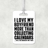 I Love My Boyfriend More Than Collecting Calendars - Luggage Bag Tag