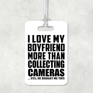 I Love My Boyfriend More Than Collecting Cameras - Luggage Bag Tag
