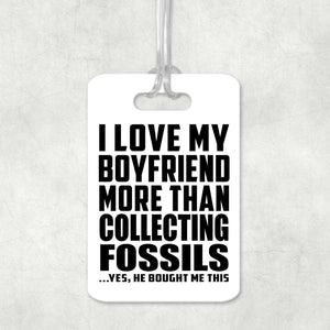 I Love My Boyfriend More Than Collecting Fossils - Luggage Bag Tag
