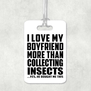 I Love My Boyfriend More Than Collecting Insects - Luggage Bag Tag