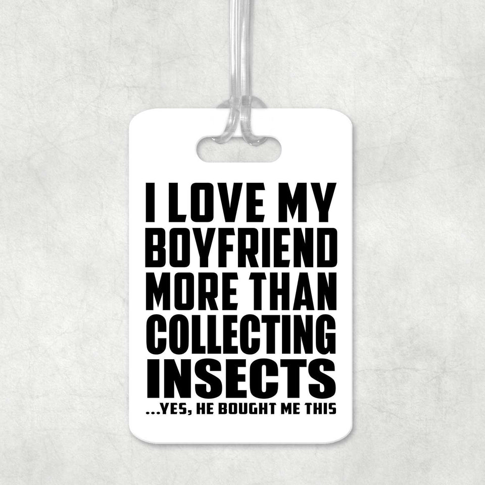 I Love My Boyfriend More Than Collecting Insects - Luggage Bag Tag