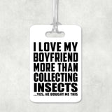 I Love My Boyfriend More Than Collecting Insects - Luggage Bag Tag