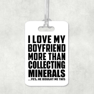 I Love My Boyfriend More Than Collecting Minerals - Luggage Bag Tag