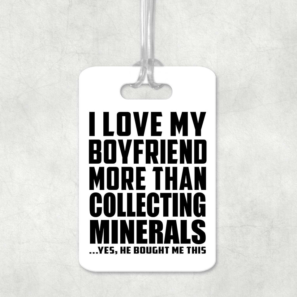 I Love My Boyfriend More Than Collecting Minerals - Luggage Bag Tag