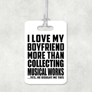 I Love My Boyfriend More Than Collecting Musical Works - Luggage Bag Tag