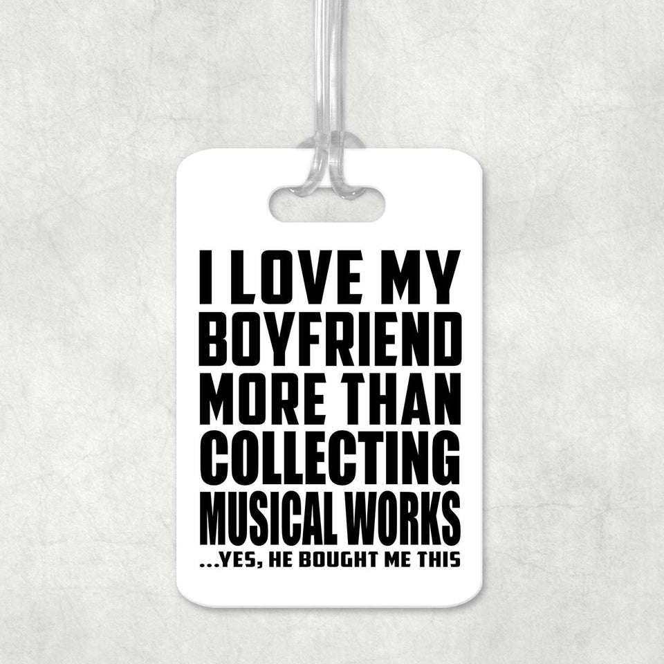 I Love My Boyfriend More Than Collecting Musical Works - Luggage Bag Tag