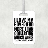 I Love My Boyfriend More Than Collecting Musical Works - Luggage Bag Tag