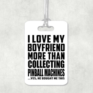I Love My Boyfriend More Than Collecting Pinball Machines - Luggage Bag Tag