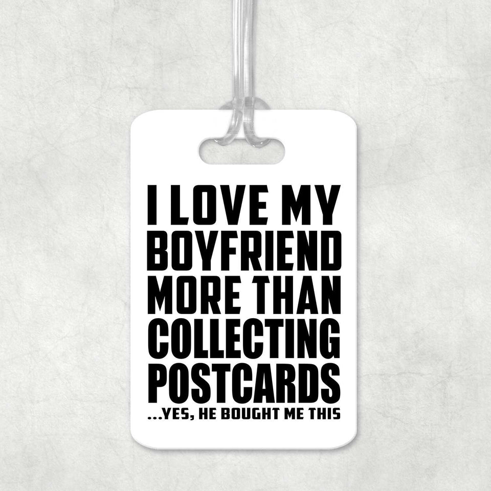 I Love My Boyfriend More Than Collecting Postcards - Luggage Bag Tag