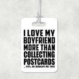 I Love My Boyfriend More Than Collecting Postcards - Luggage Bag Tag