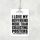 I Love My Boyfriend More Than Collecting Posters - Luggage Bag Tag