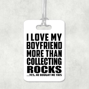 I Love My Boyfriend More Than Collecting Rocks - Luggage Bag Tag