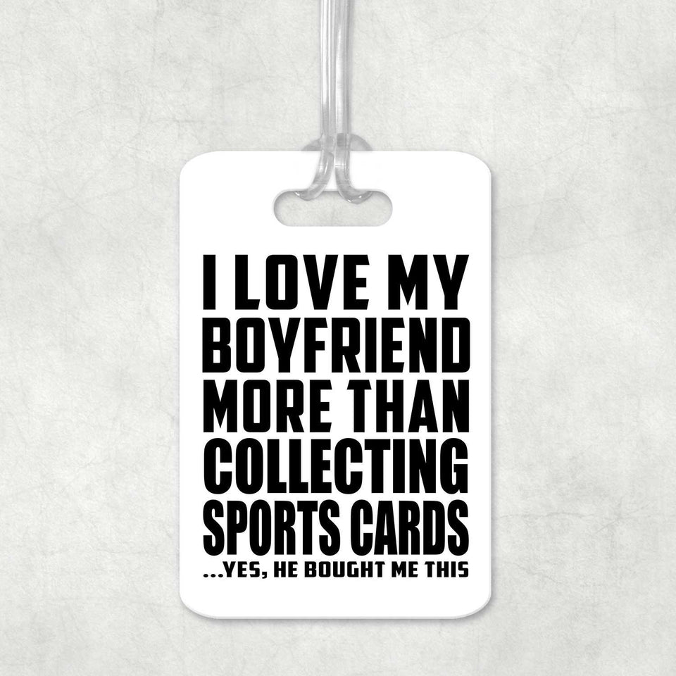 I Love My Boyfriend More Than Collecting Sports Cards - Luggage Bag Tag