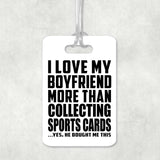 I Love My Boyfriend More Than Collecting Sports Cards - Luggage Bag Tag