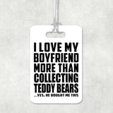 I Love My Boyfriend More Than Collecting Teddy Bears - Luggage Bag Tag