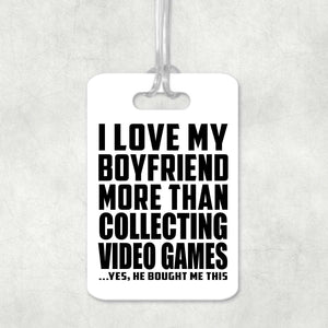 I Love My Boyfriend More Than Collecting Video Games - Luggage Bag Tag