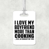 I Love My Boyfriend More Than Cooking - Luggage Bag Tag