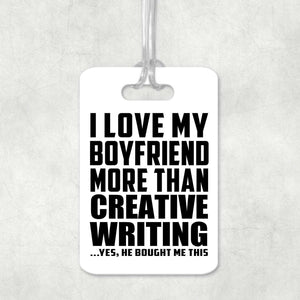 I Love My Boyfriend More Than Creative Writing - Luggage Bag Tag