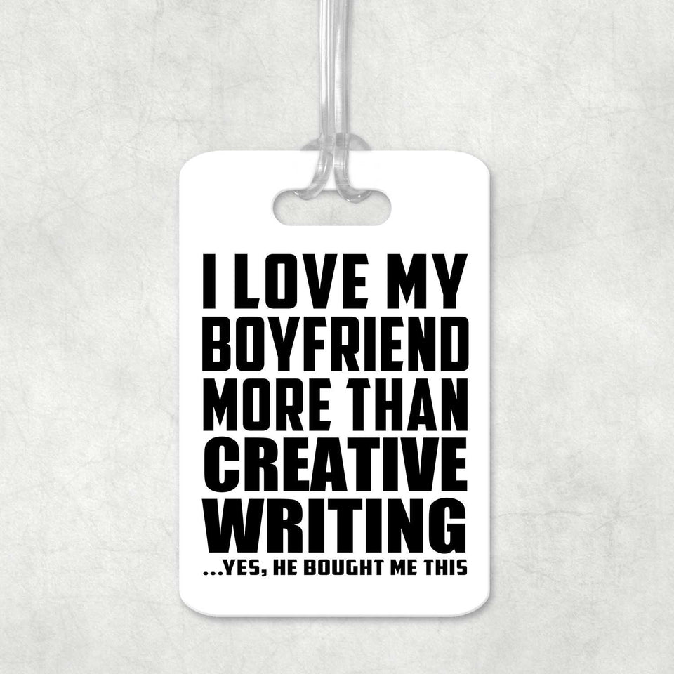 I Love My Boyfriend More Than Creative Writing - Luggage Bag Tag
