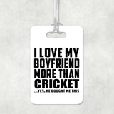 I Love My Boyfriend More Than Cricket - Luggage Bag Tag