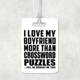 I Love My Boyfriend More Than Crossword Puzzles - Luggage Bag Tag