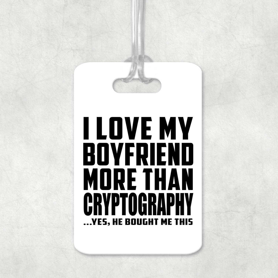 I Love My Boyfriend More Than Cryptography - Luggage Bag Tag