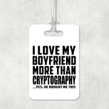 I Love My Boyfriend More Than Cryptography - Luggage Bag Tag