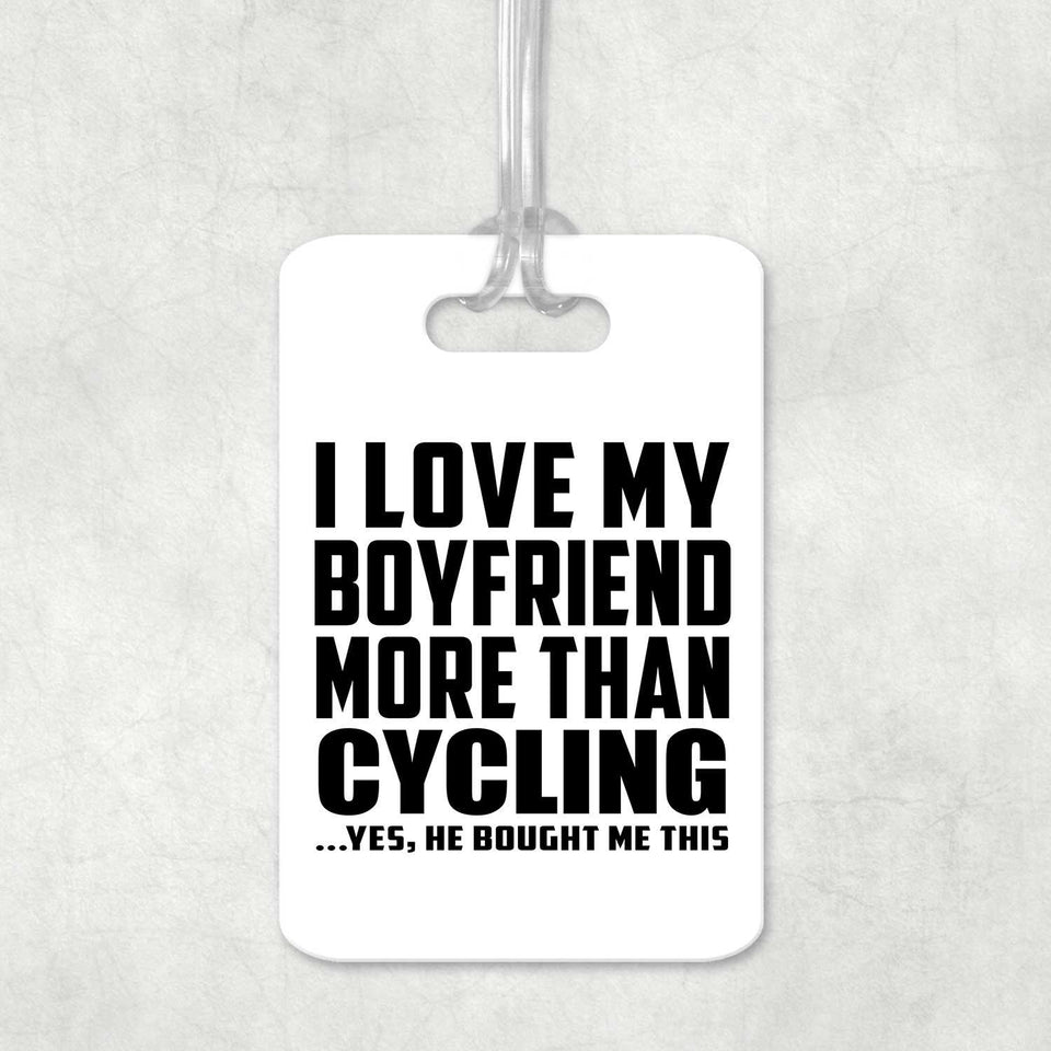 I Love My Boyfriend More Than Cycling - Luggage Bag Tag