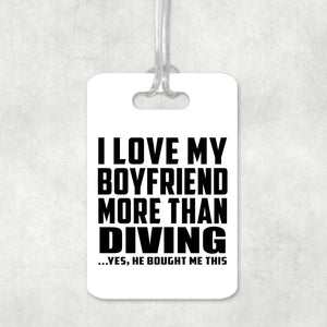 I Love My Boyfriend More Than Diving - Luggage Bag Tag