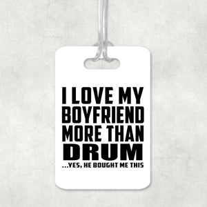 I Love My Boyfriend More Than Drum - Luggage Bag Tag