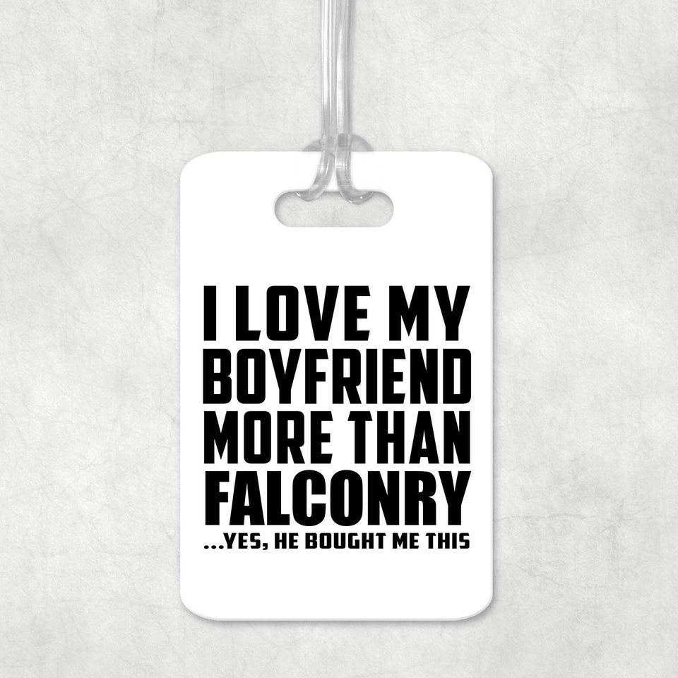 I Love My Boyfriend More Than Falconry - Luggage Bag Tag