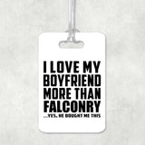 I Love My Boyfriend More Than Falconry - Luggage Bag Tag