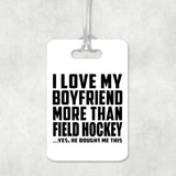 I Love My Boyfriend More Than Field Hockey - Luggage Bag Tag