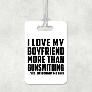 I Love My Boyfriend More Than Gunsmithing - Luggage Bag Tag