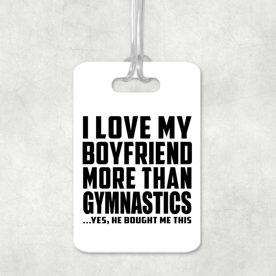 I Love My Boyfriend More Than Gymnastics - Luggage Bag Tag