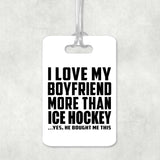 I Love My Boyfriend More Than Ice Hockey - Luggage Bag Tag
