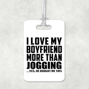 I Love My Boyfriend More Than Jogging - Luggage Bag Tag