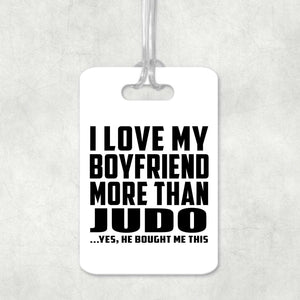 I Love My Boyfriend More Than Judo - Luggage Bag Tag