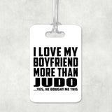 I Love My Boyfriend More Than Judo - Luggage Bag Tag